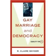 Gay Marriage and Democracy Equality for All by Snyder, Claire R., 9780742527867