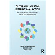 Culturally Inclusive Instructional Design: A Framework and Guide to Building Online Wisdom Communities by Gunawardena; Charlotte, 9781138217867