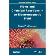 Flows and Chemical Reactions in an Electromagnetic Field by Prud'Homme, Roger, 9781848217867