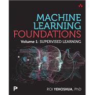 Machine Learning Foundations, Volume 1 by Roi Yehoshua, 9780135337868