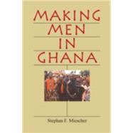 Making Men in Ghana by Miescher, Stephan F., 9780253217868