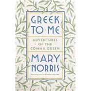 Greek to Me Adventures of the Comma Queen by Norris, Mary, 9780393357868