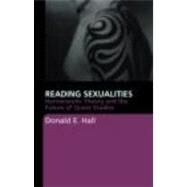 Reading Sexualities: Hermeneutic Theory and the Future of Queer Studies by Hall; Donald E., 9780415367868