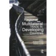 Regional and Multilateral Trade in Developing Countries by Ahmed,Shahid;Ahmed,Shahid, 9780415677868
