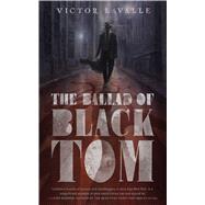 The Ballad of Black Tom by LaValle, Victor, 9780765387868