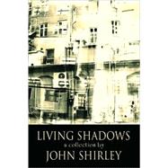 Living Shadows by Shirley, John, 9780809557868