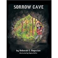 Sorrow Cave by Bogosian, Deborah E.; Gelfer, Regina, 9780996677868