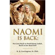 Naomi is Back Not Just to Bethlehem-Judah, Back to her Real Self by Carrington, R D, 9781098307868