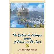 The Gaillard De Laubenque Family of France and St. Lucia by Walker, Celine Foster, 9781419607868