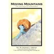 Moving Mountains: The Journey of Transformation by Anderson, Raymont L., Dr., 9781468597868