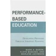 Performance-Based Education Developing Programs through Strategic Planning by Baron, Mark A.; Boschee, Floyd; Jacobson, Marlene, 9781578867868