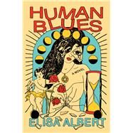 Human Blues A Novel by Albert, Elisa, 9781982167868