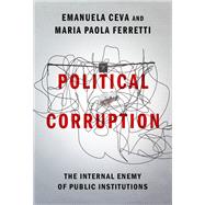 Political Corruption The Internal Enemy of Public Institutions by Ceva, Emanuela; Ferretti, Maria Paola, 9780197567869
