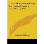 Library of Universal History and Popular Science V4 : Ancient History (1908) by Clare, Isreal Smith; Bancroft, Hubert Howe; Rines, George Edwin, 9780548877869