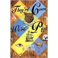 They're Cows, We're Pigs by Boullosa, Carmen; Chambers, Leland H., 9780802137869