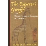 The Emperor's Giraffe and Other Stories of Cultures in Contact by Wilson, Samuel P, 9780813337869