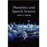 Phonetics and Speech Science by Ian R. A. MacKay, 9781108427869