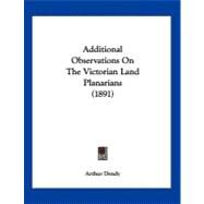 Additional Observations on the Victorian Land Planarians by Dendy, Arthur, 9781120137869