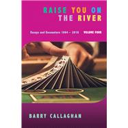 Raise You on the River Essays and Encounters 1964-2018 by Callaghan, Barry, 9781550967869