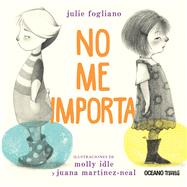 No me importa by Idle, Molly; Fogliano, Julie; Martinez-Neal, Juana, 9786075577869