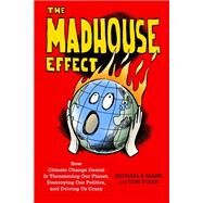 The Madhouse Effect by Mann, Michael E.; Toles, Tom, 9780231177870