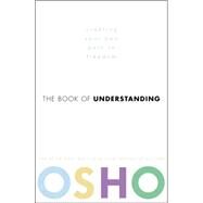 Book of Understanding : Creating Your Own Path to Freedom by OSHO, 9780307337870