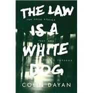 The Law Is a White Dog by Dayan, Colin, 9780691157870
