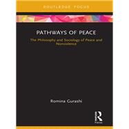 Pathways of Peace: The Philosophy and Sociology of Peace and Nonviolence by Gurashi; Romina, 9780815377870