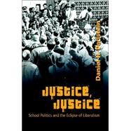 Justice, Justice : School Politics and the Eclipse of Liberalism by Perlstein, Daniel H.; Sadovnik, Alan R.; Semel, Susan F., 9780820467870