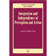 Independence and Integration of Perception and Action: A Special Issue of Visual Cognition by Ward,Robert;Ward,Robert, 9781138877870