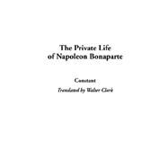 The Private Life of Napoleon Bonaparte by Constant, 9781404327870