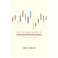 The Chicago Guide to Writing About Multivariate Analysis by Miller, Jane E., 9780226527871