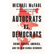 Autocrats vs. Democrats by Michael McFaul, 9780358677871