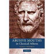 Abusive Mouths in Classical Athens by Nancy Worman, 9780521857871
