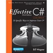 Effective C# (Covers C# 6.0)  50 Specific Ways to Improve Your C# by Wagner, Bill, 9780672337871