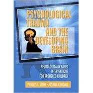 Psychological Trauma and the Developing Brain by Stien, Phyllis T.; Kendall, Joshua C., 9780789017871