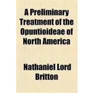 A Preliminary Treatment of the Opuntioideae of North America by Britton, Nathaniel Lord; Burgoyne, John, 9781154467871