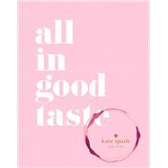 kate spade new york: all in good taste by Unknown, 9781419717871