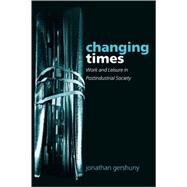 Changing Times Work and Leisure in Postindustrial Society by Gershuny, Jonathan, 9780198287872