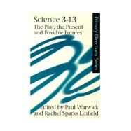 Science 3-13: The Past, The Present and Possible Futures by Linfield; Rachel Sparks, 9780415227872