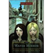 The Water Mirror by Kai Meyer; Elizabeth D. Crawford, 9780689877872