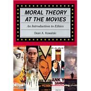 Moral Theory at the Movies An Introduction to Ethics by Kowalski, Dean, 9780742547872