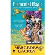 Elemental Magic All-New Tales of the Elemental Masters by Lackey, Mercedes, 9780756407872
