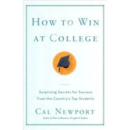 How to Win at College Surprising Secrets for Success from the Country's Top Students by NEWPORT, CAL, 9780767917872