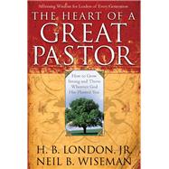 The Heart of a Great Pastor by London, H. B.; Wiseman, Neil B., 9780801017872