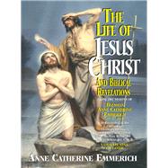 The Life of Jesus Christ and Biblical Revelations by Emmerich, Anne Catherine; Schmoger, Carl E., 9780895557872