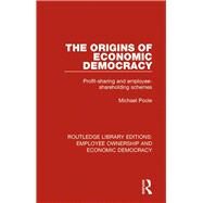 The Origins of Economic Democracy: Profit Sharing and Employee Shareholding Schemes by Poole; Michael, 9781138307872