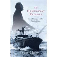 The Hemingway Patrols Ernest Hemingway and His Hunt for U-Boats by Mort, Terry, 9781416597872