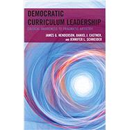Democratic Curriculum Leadership Critical Awareness to Pragmatic Artistry by Henderson, James G.; Castner, Daniel J.; Schneider, Jennifer L., 9781475837872