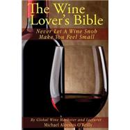 The Wine Lover's Bible by O'reilly, Michael Aloysius, 9781507747872